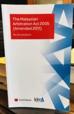 THE MALAYSIAN ARBITRATION ACT 2005 ( AMENDED 2011 ) AN ANNOTATION ( IN FAIR CONDITION )