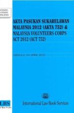 MALAYSIA VOLUNTEERS CORPS ACT 2012 (ACT 752) (TOGETHER WITH MALAY VERSION)