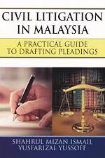 CIVIL LITIGATION IN MALAYSIA ( A PRACTICAL GUIDE TO DRAFTING PLEADINGS )