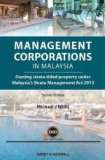 MANAGEMENT CORPORATIONS IN MALAYSIA ( OWNING STRATA-TITLED PROPERTY UNDER MALAYSIA'S STRATA MANAGEMENT ACT 2013 ) SECOND EDITION