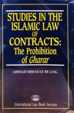 STUDIES IN THE ISLAMIC LAW OF CONTRACTS : THE PROHIBITION OF GHARAR
