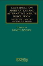 Construction Arbitration and Alternative Dispute Resolution Theory and Practice around the World