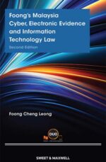 Foong’s Malaysia Cyber, Electronic Evidence & Information Technology Law, 2nd Edition