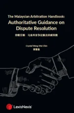 The Malaysian Arbitration Handbook: Authoritative Guidance on Dispute Resolution